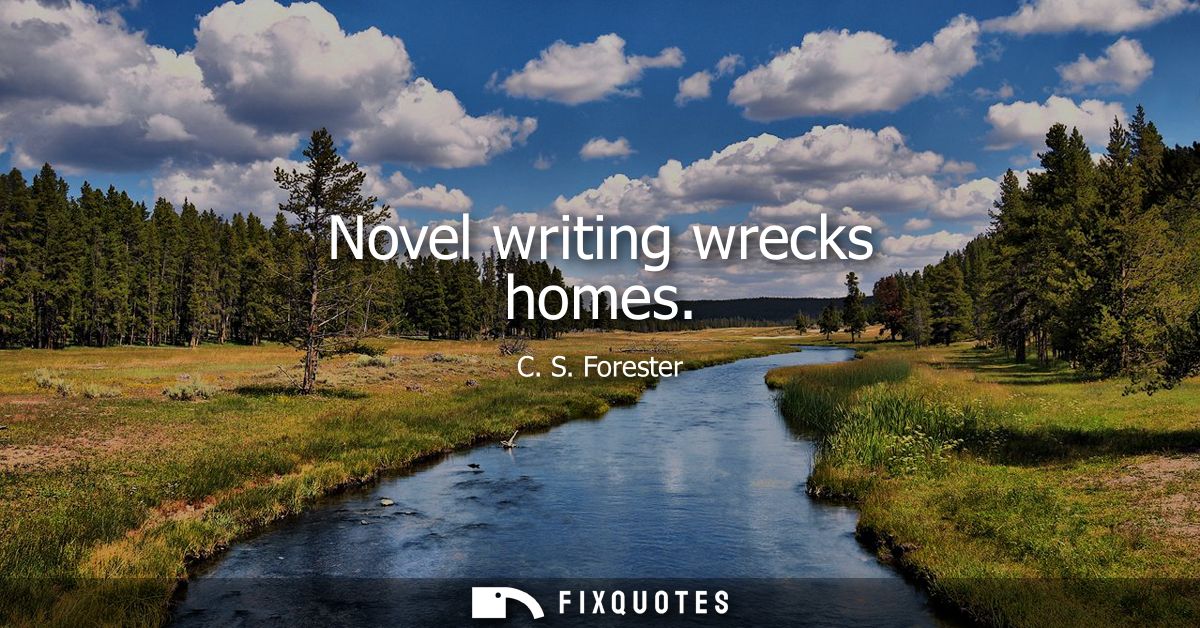 Novel writing wrecks homes