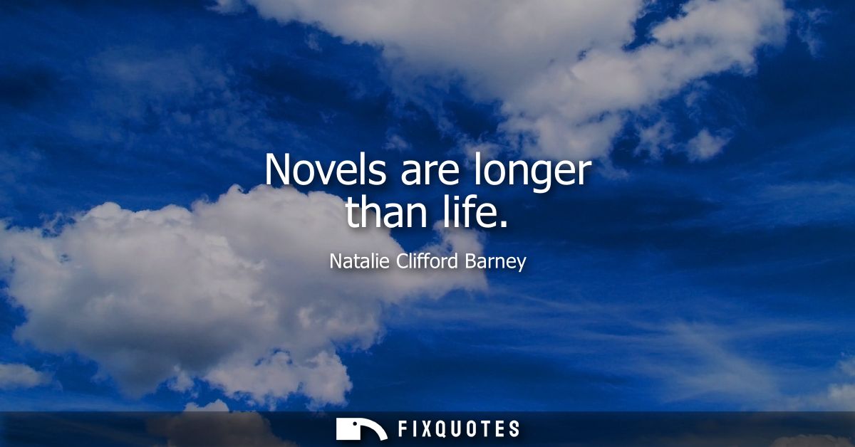 Novels are longer than life