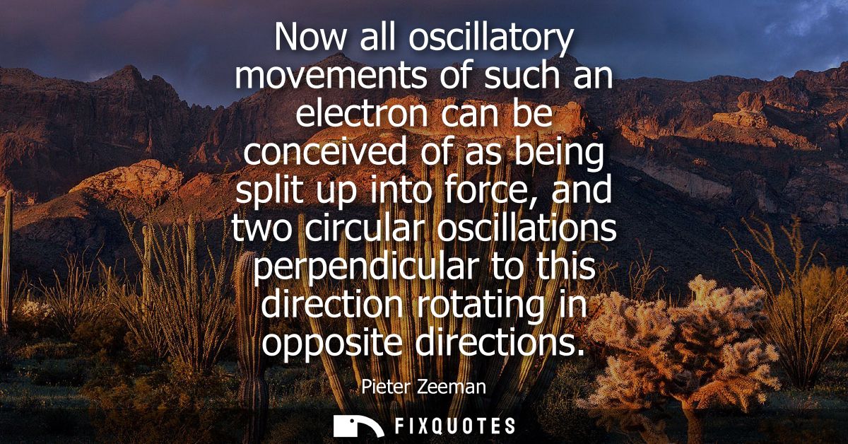 Now all oscillatory movements of such an electron can be conceived of as being split up into force, and two circular osc