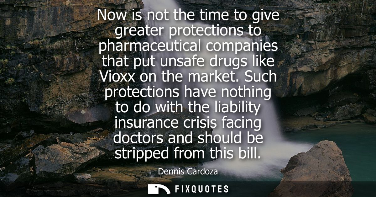 Now is not the time to give greater protections to pharmaceutical companies that put unsafe drugs like Vioxx on the mark