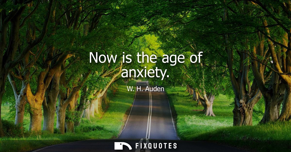 Now is the age of anxiety