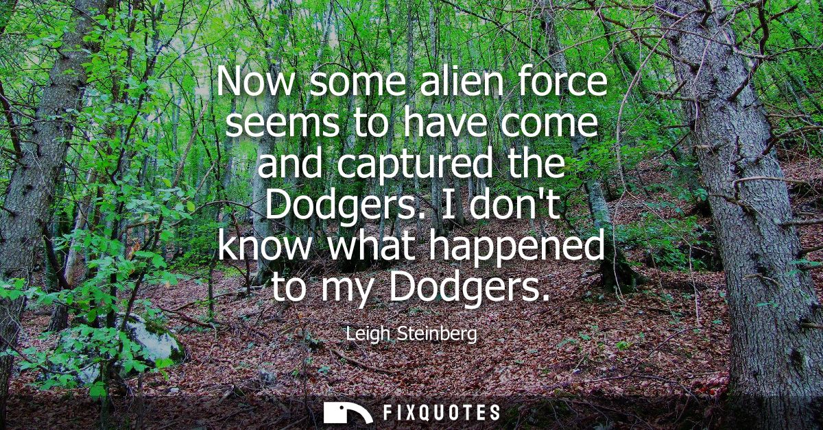 Now some alien force seems to have come and captured the Dodgers. I dont know what happened to my Dodgers