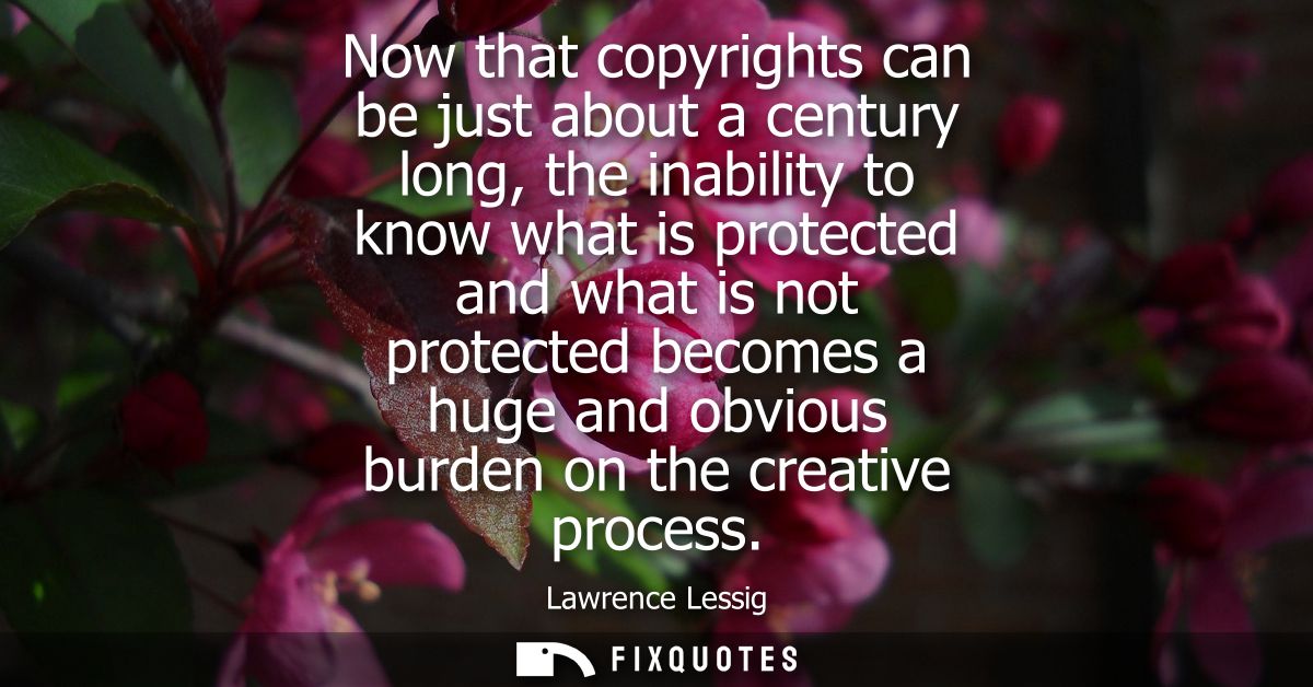 Now that copyrights can be just about a century long, the inability to know what is protected and what is not protected 