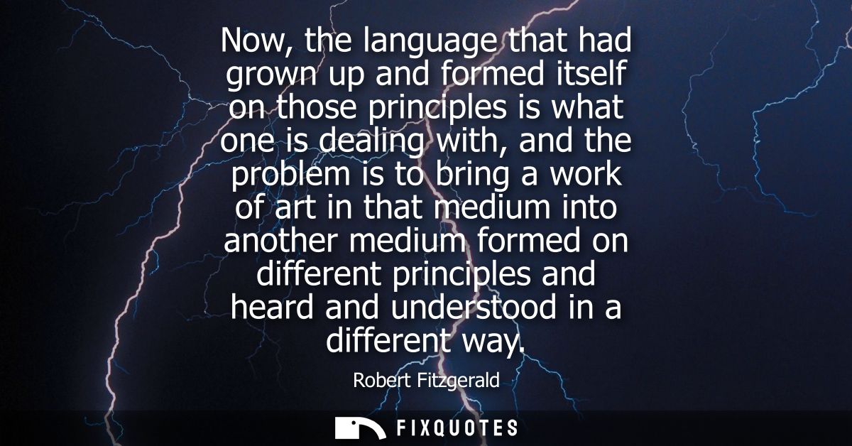 Now, the language that had grown up and formed itself on those principles is what one is dealing with, and the problem i