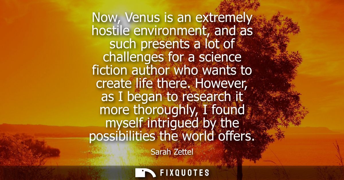 Now, Venus is an extremely hostile environment, and as such presents a lot of challenges for a science fiction author wh
