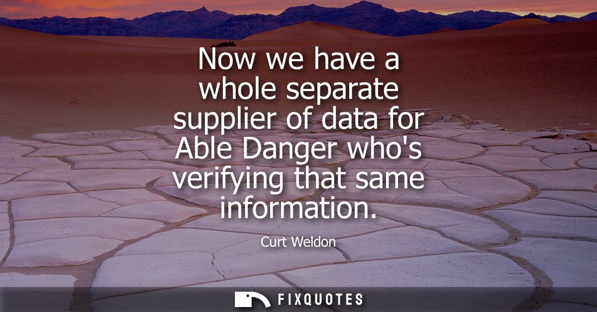 Now we have a whole separate supplier of data for Able Danger whos verifying that same information
