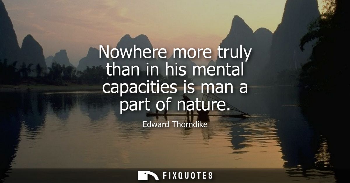 Nowhere more truly than in his mental capacities is man a part of nature