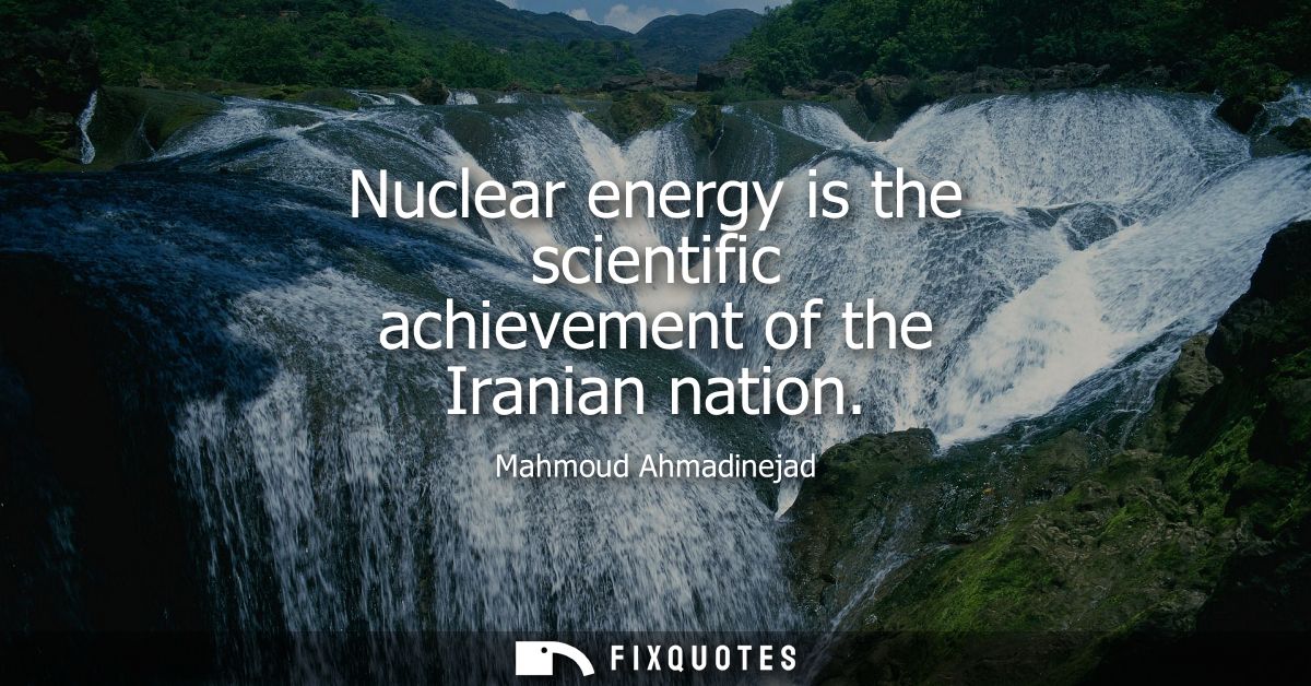 Nuclear energy is the scientific achievement of the Iranian nation