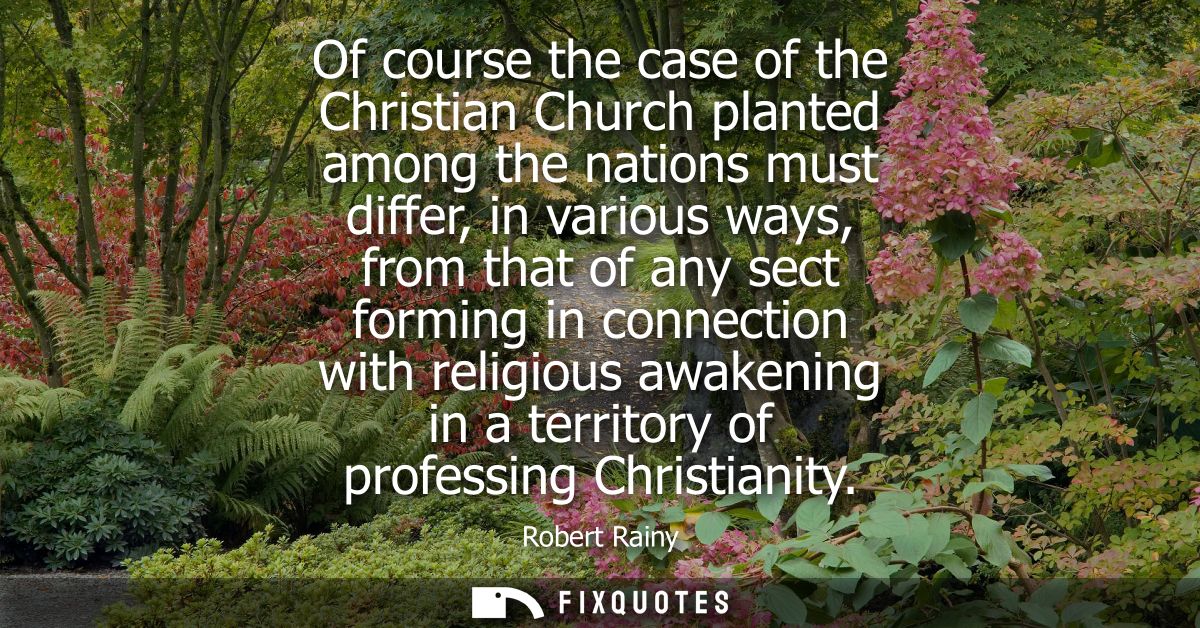 Of course the case of the Christian Church planted among the nations must differ, in various ways, from that of any sect