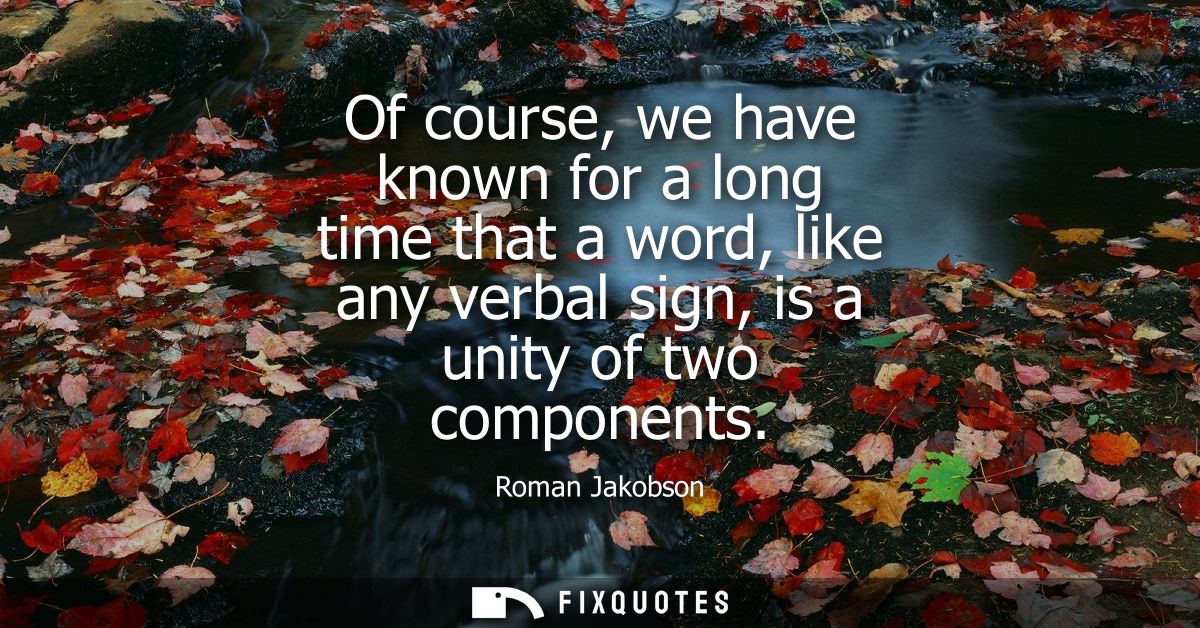 Of course, we have known for a long time that a word, like any verbal sign, is a unity of two components
