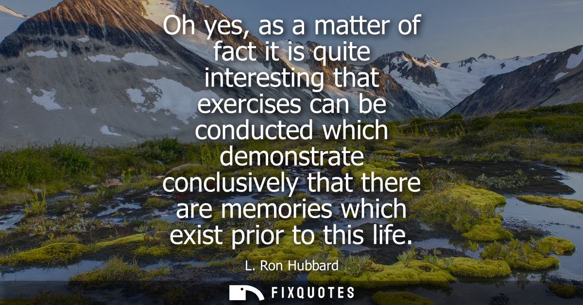 Oh yes, as a matter of fact it is quite interesting that exercises can be conducted which demonstrate conclusively that 