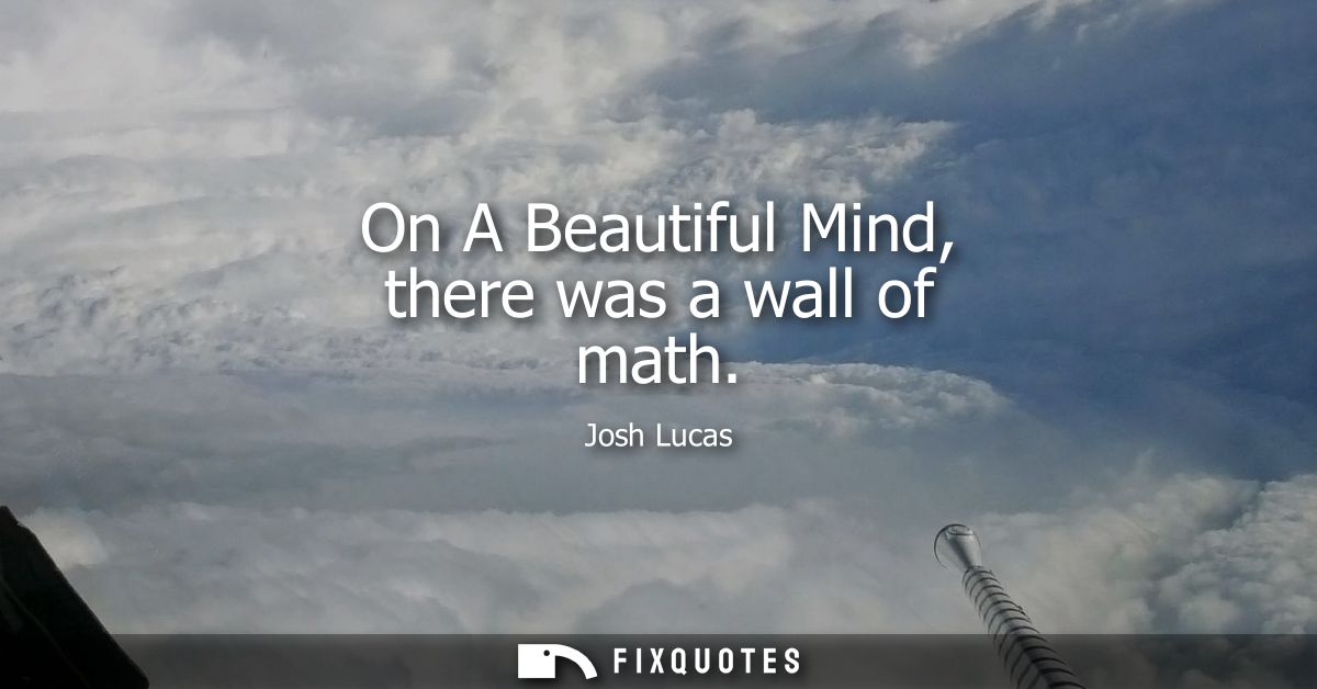 On A Beautiful Mind, there was a wall of math