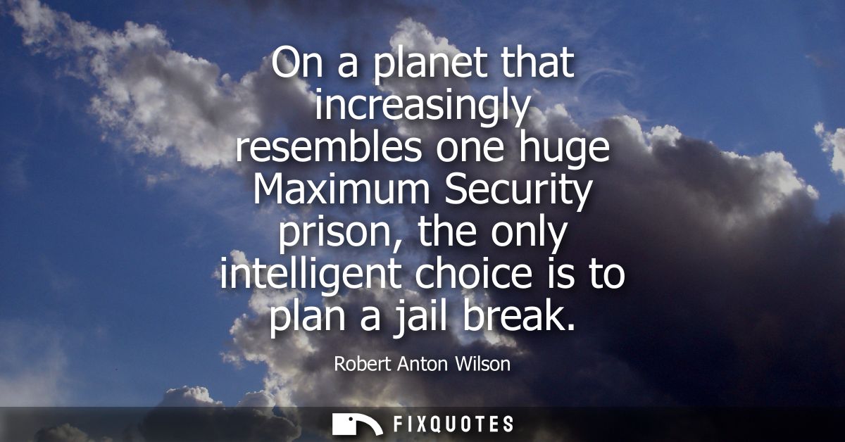 On a planet that increasingly resembles one huge Maximum Security prison, the only intelligent choice is to plan a jail 