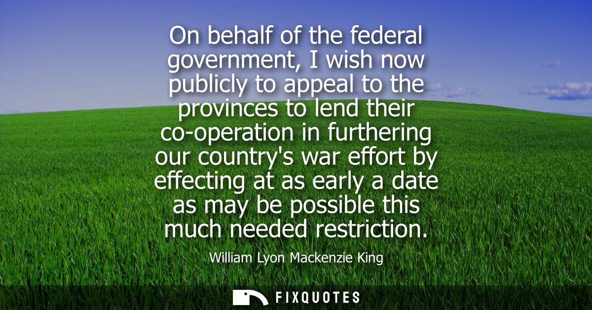 On behalf of the federal government, I wish now publicly to appeal to the provinces to lend their co-operation in furthe