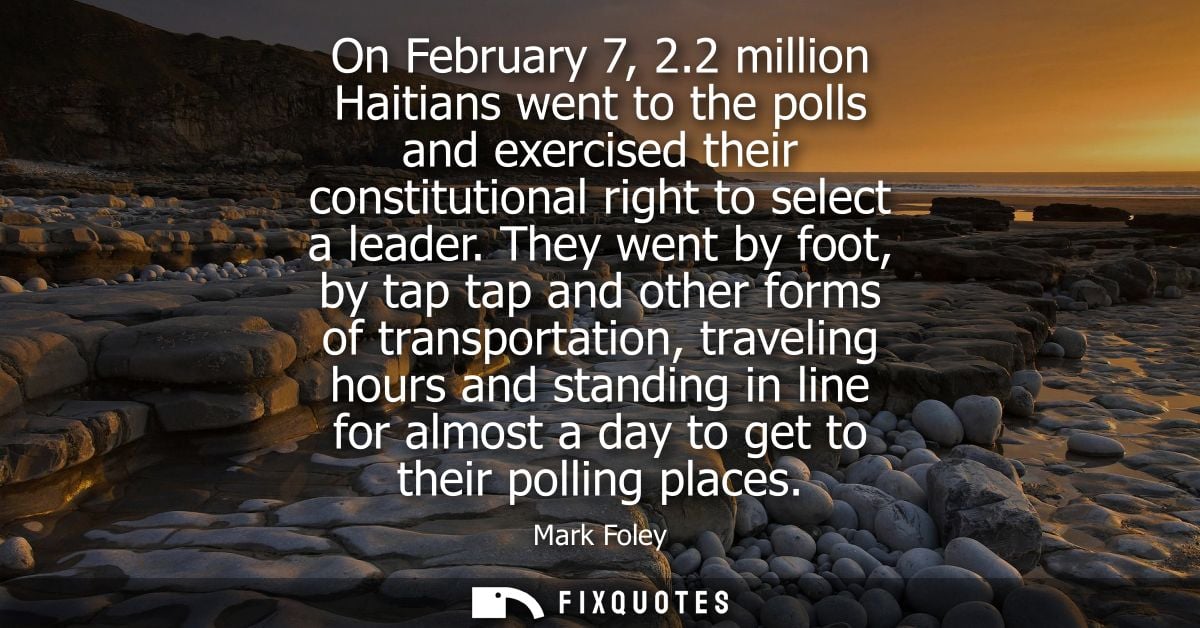 On February 7, 2.2 million Haitians went to the polls and exercised their constitutional right to select a leader.