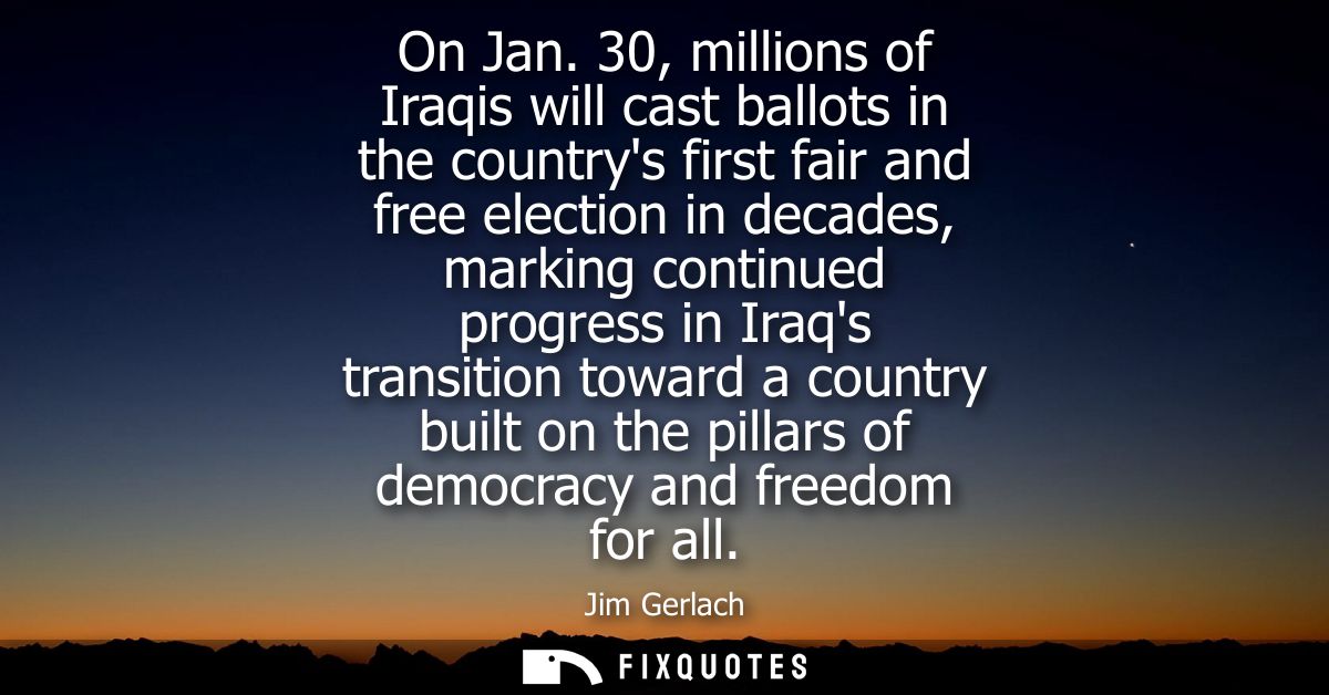 On Jan. 30, millions of Iraqis will cast ballots in the countrys first fair and free election in decades, marking contin