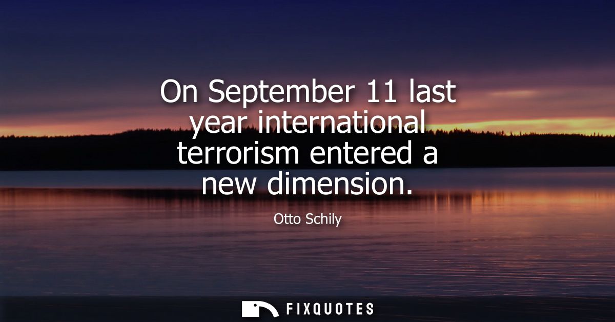 On September 11 last year international terrorism entered a new dimension