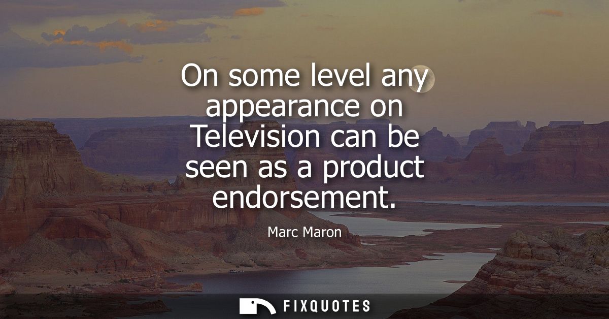 On some level any appearance on Television can be seen as a product endorsement