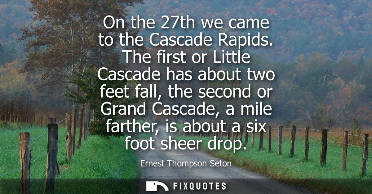 On the 27th we came to the Cascade Rapids. The first or Little Cascade has about two feet fall, the second or Grand Casc