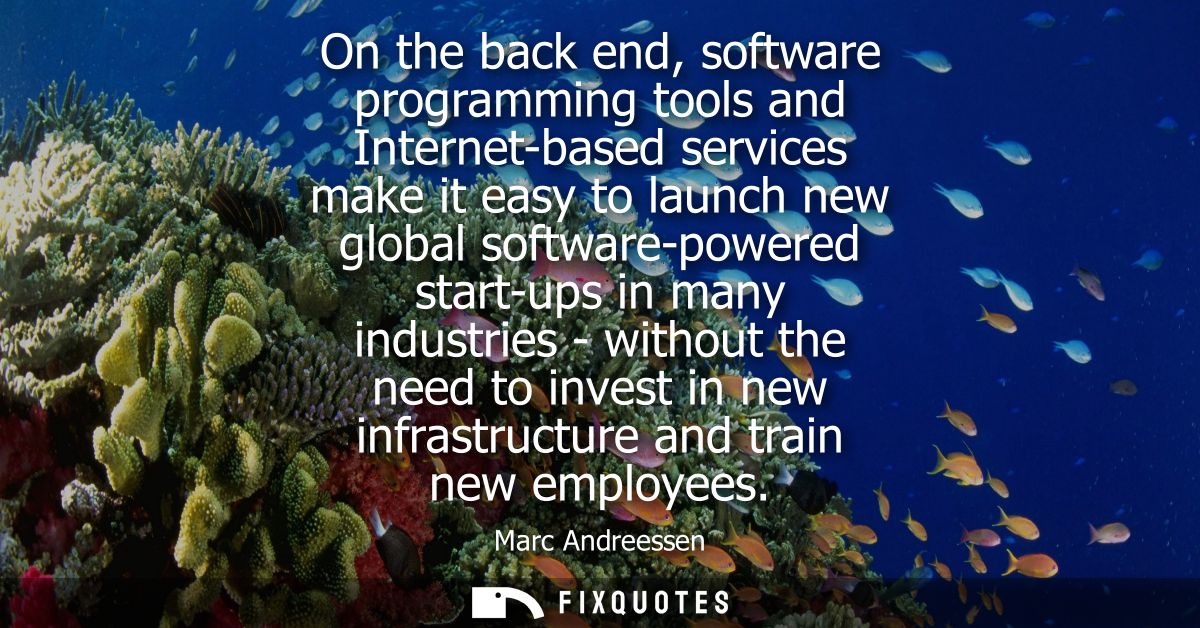 On the back end, software programming tools and Internet-based services make it easy to launch new global software-power
