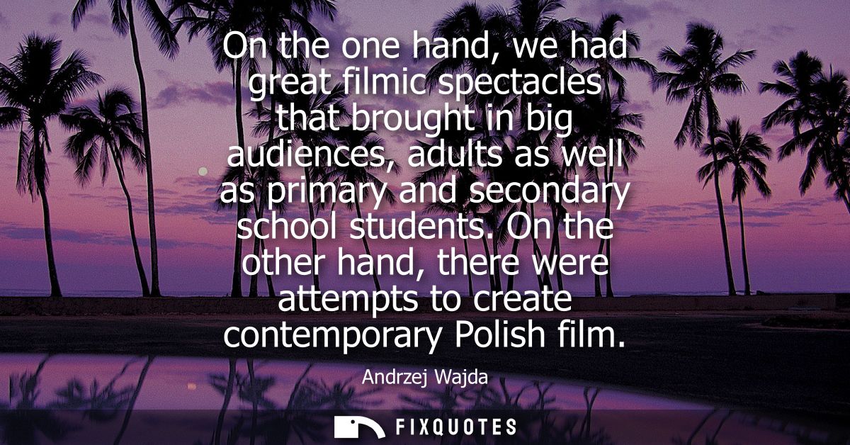 On the one hand, we had great filmic spectacles that brought in big audiences, adults as well as primary and secondary s