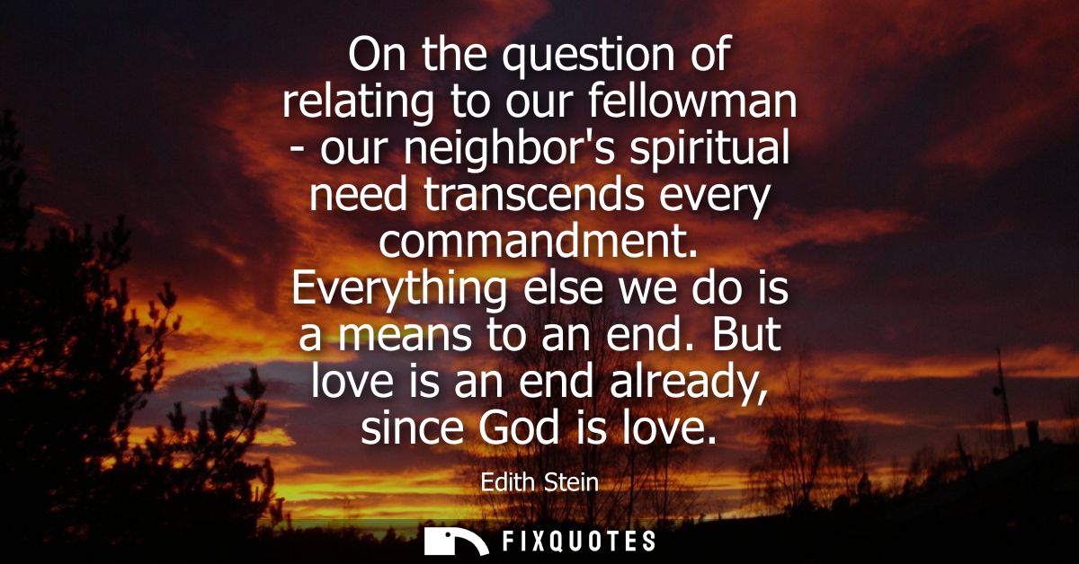 On the question of relating to our fellowman - our neighbors spiritual need transcends every commandment. Everything els