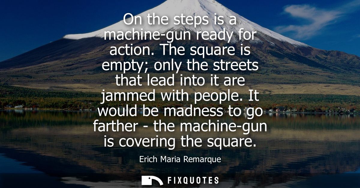 On the steps is a machine-gun ready for action. The square is empty only the streets that lead into it are jammed with p