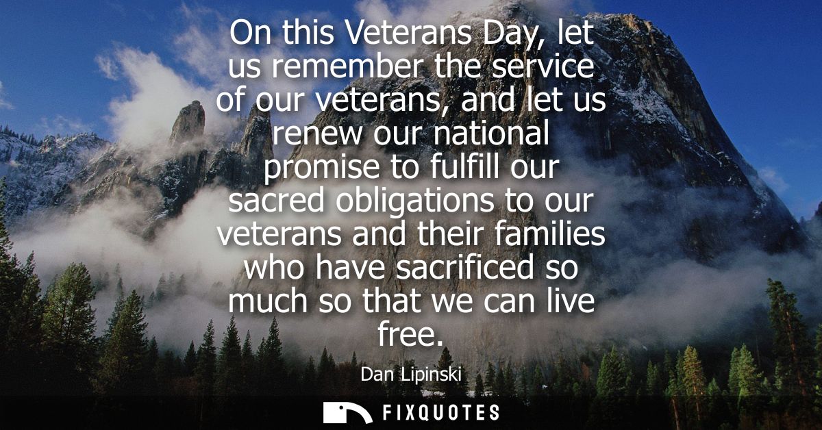 On this Veterans Day, let us remember the service of our veterans, and let us renew our national promise to fulfill our 