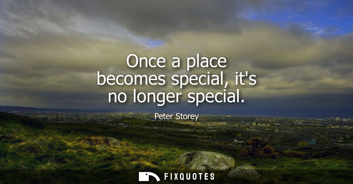 Once a place becomes special, its no longer special