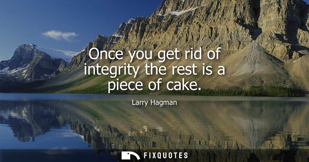 Once you get rid of integrity the rest is a piece of cake