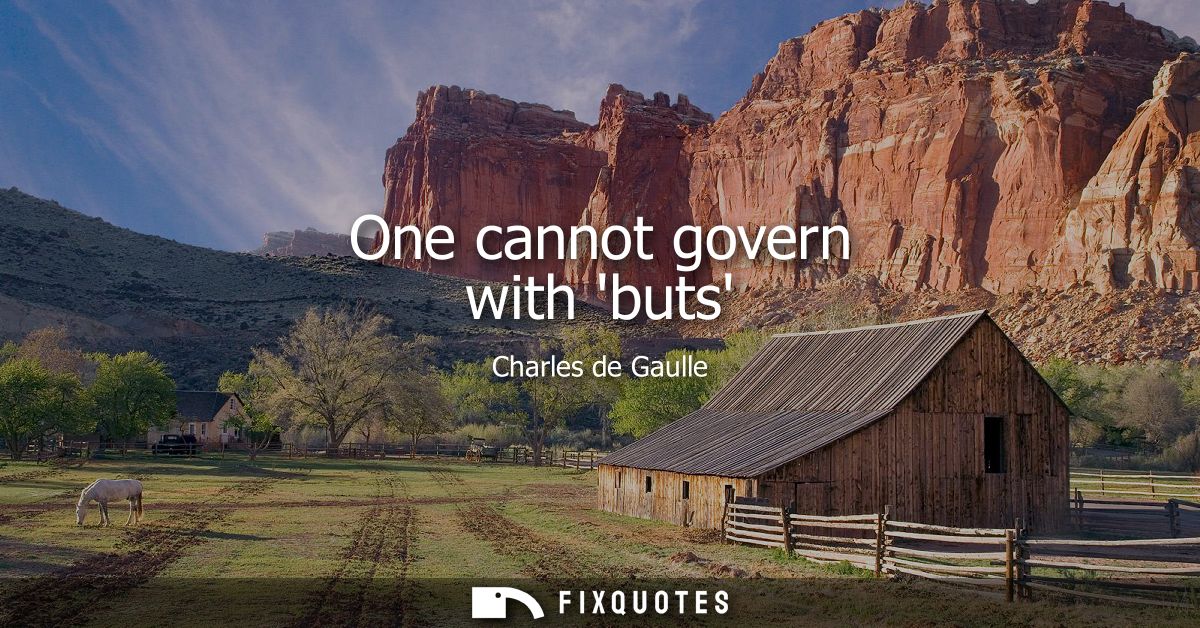 One cannot govern with buts
