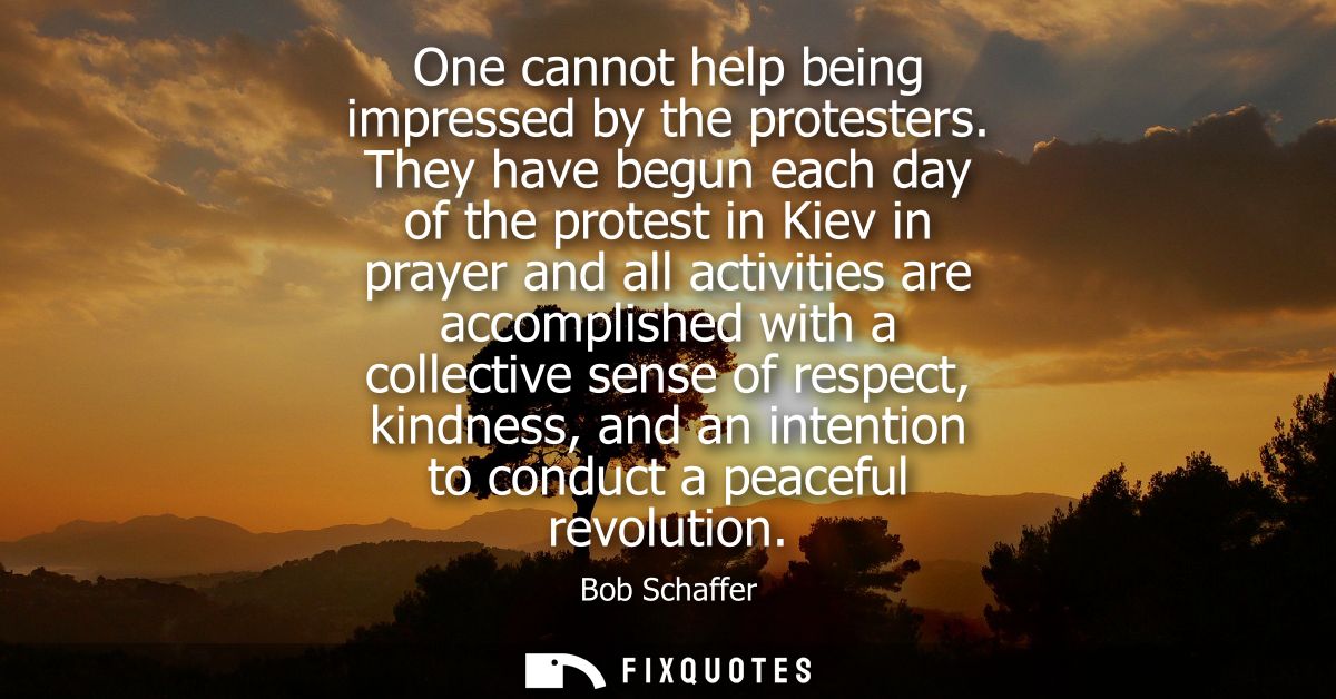 One cannot help being impressed by the protesters. They have begun each day of the protest in Kiev in prayer and all act
