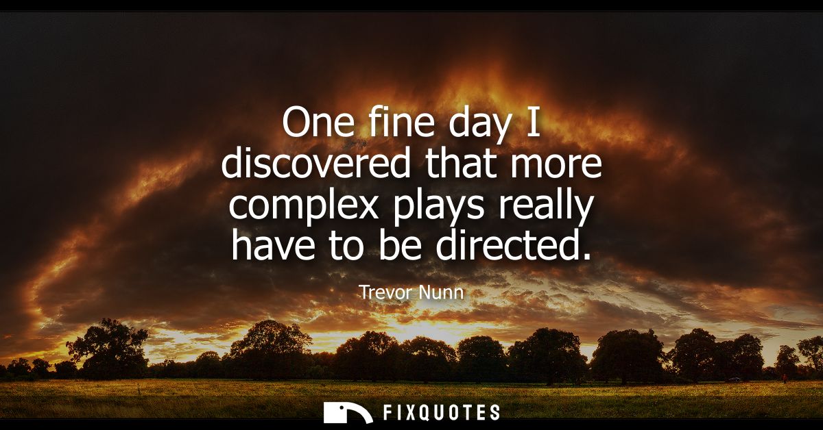 One fine day I discovered that more complex plays really have to be directed