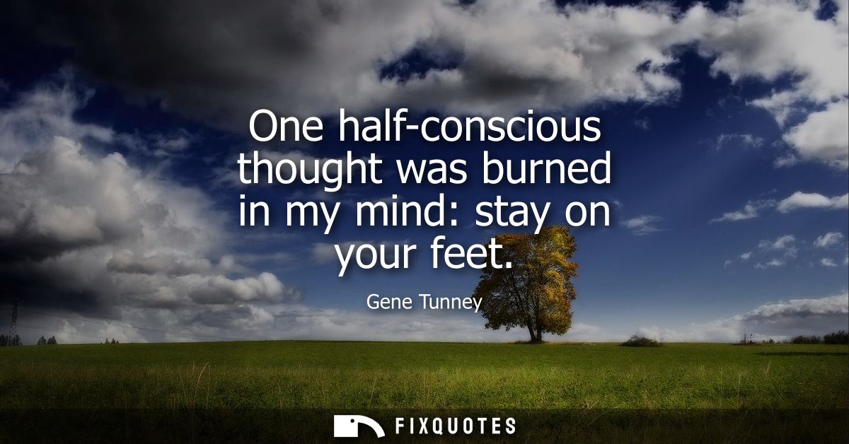 One half-conscious thought was burned in my mind: stay on your feet