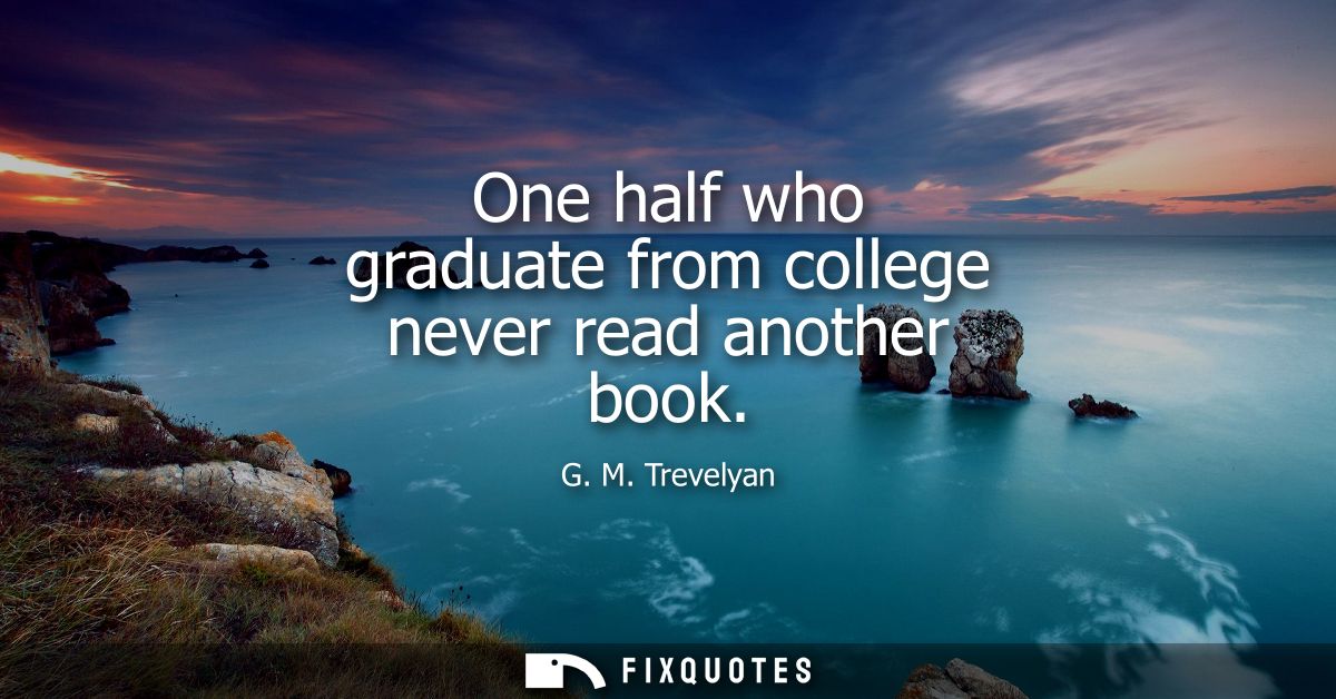 One half who graduate from college never read another book