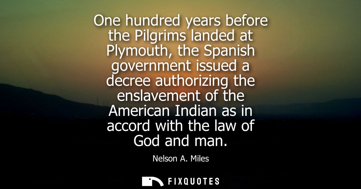 One hundred years before the Pilgrims landed at Plymouth, the Spanish government issued a decree authorizing the enslave