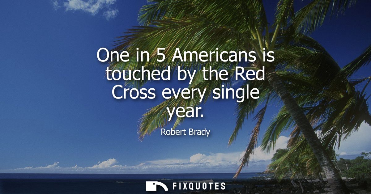 One in 5 Americans is touched by the Red Cross every single year