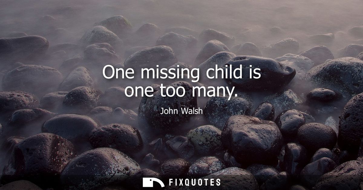 One missing child is one too many