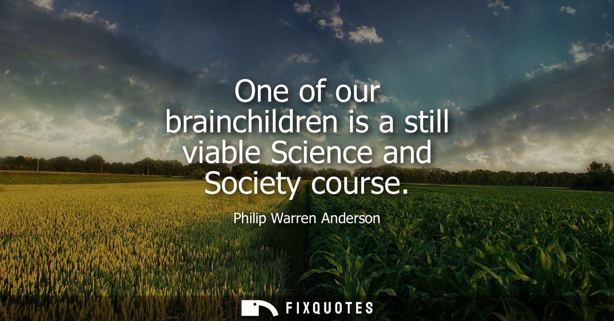 One of our brainchildren is a still viable Science and Society course