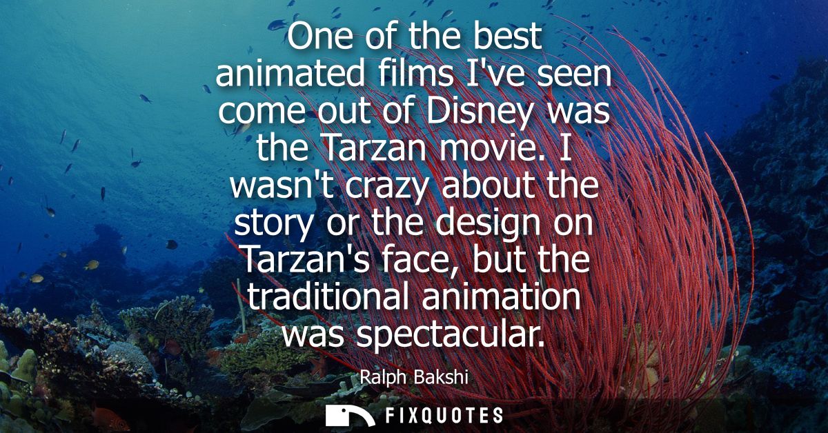 One of the best animated films Ive seen come out of Disney was the Tarzan movie. I wasnt crazy about the story or the de