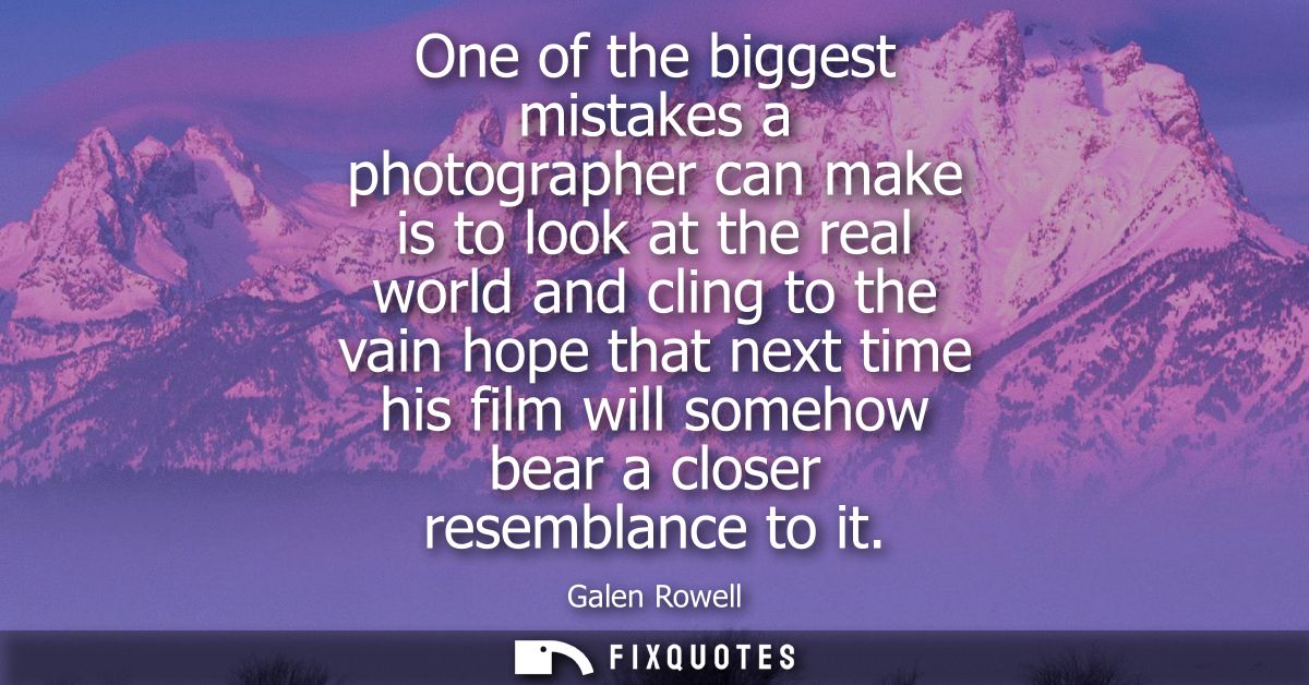 One of the biggest mistakes a photographer can make is to look at the real world and cling to the vain hope that next ti
