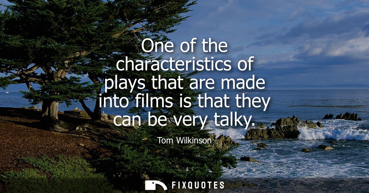 One of the characteristics of plays that are made into films is that they can be very talky