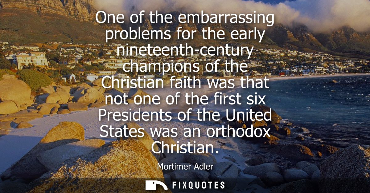 One of the embarrassing problems for the early nineteenth-century champions of the Christian faith was that not one of t