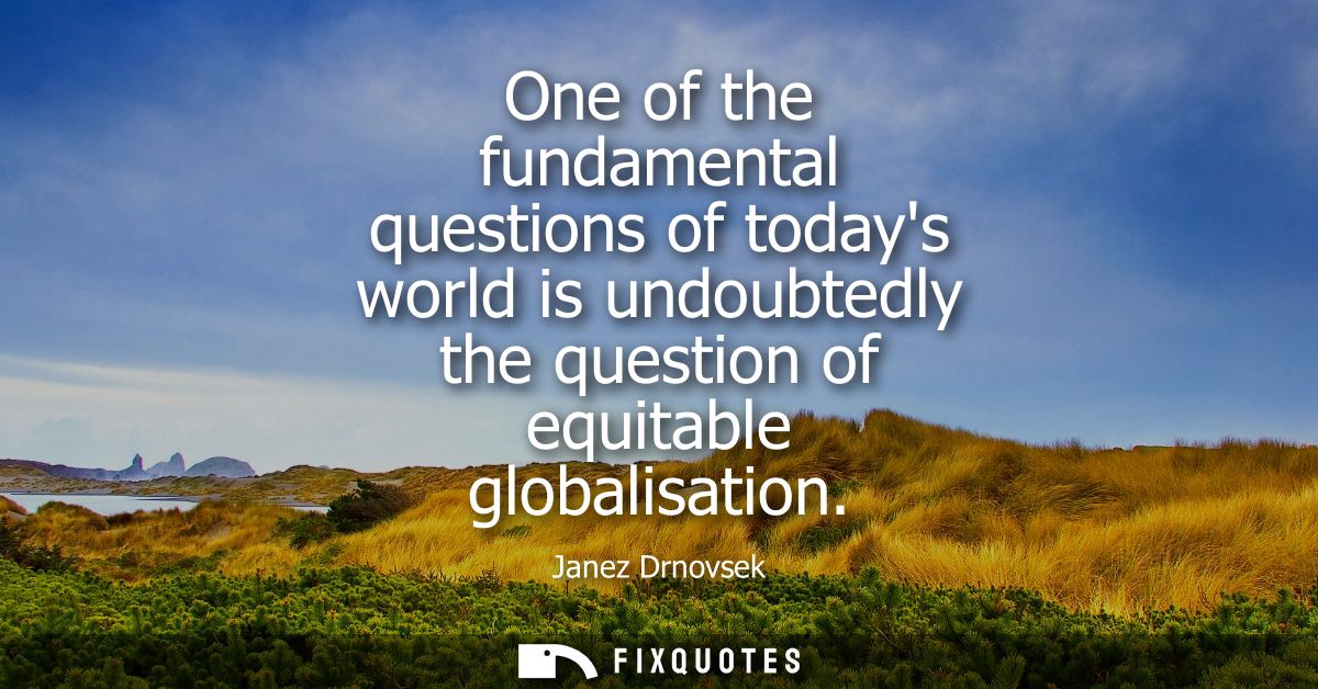 One of the fundamental questions of todays world is undoubtedly the question of equitable globalisation