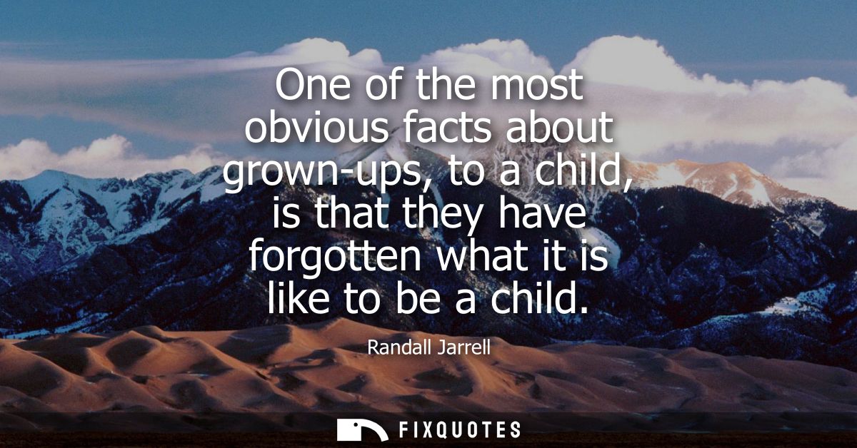 One of the most obvious facts about grown-ups, to a child, is that they have forgotten what it is like to be a child