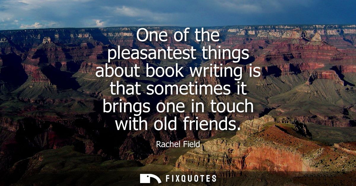 One of the pleasantest things about book writing is that sometimes it brings one in touch with old friends