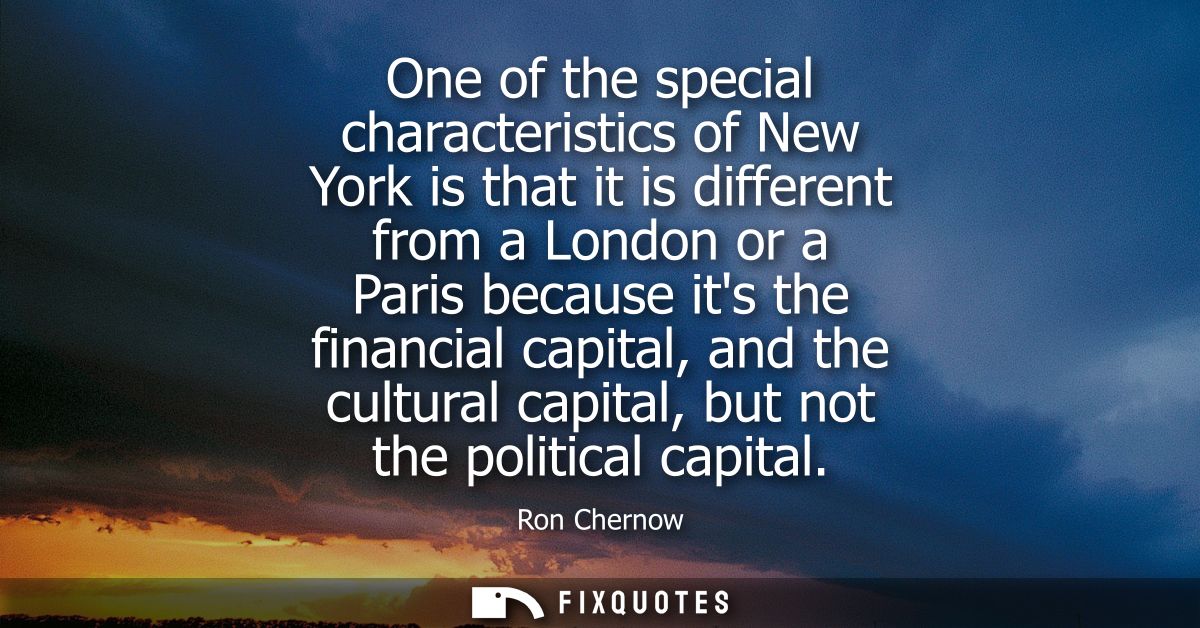 One of the special characteristics of New York is that it is different from a London or a Paris because its the financia