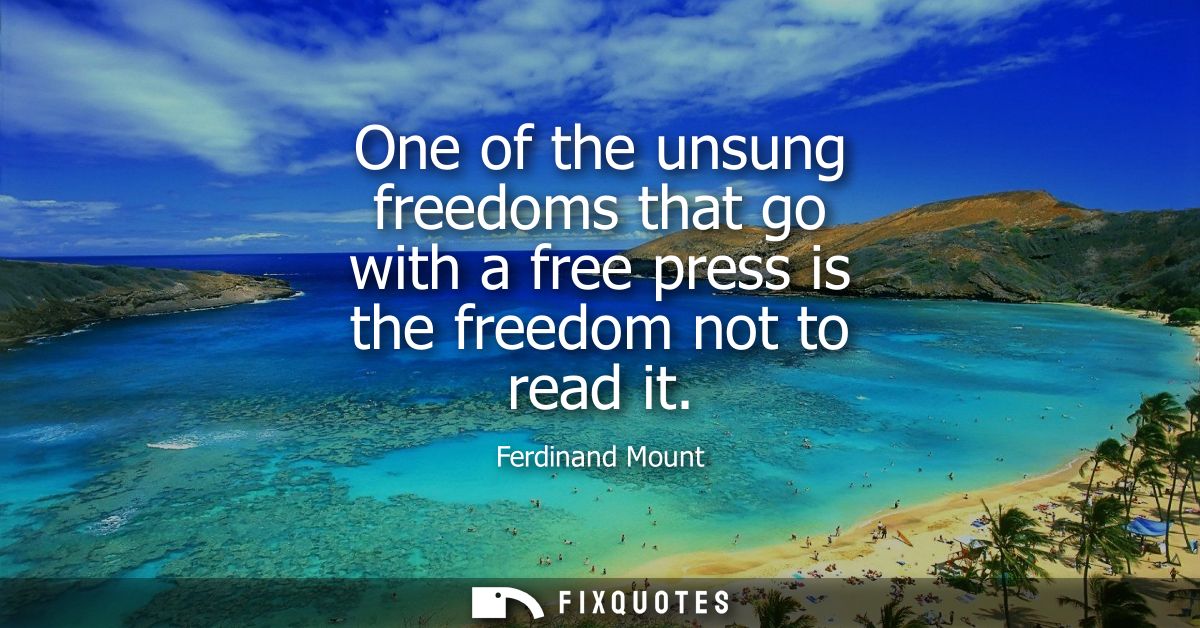 One of the unsung freedoms that go with a free press is the freedom not to read it