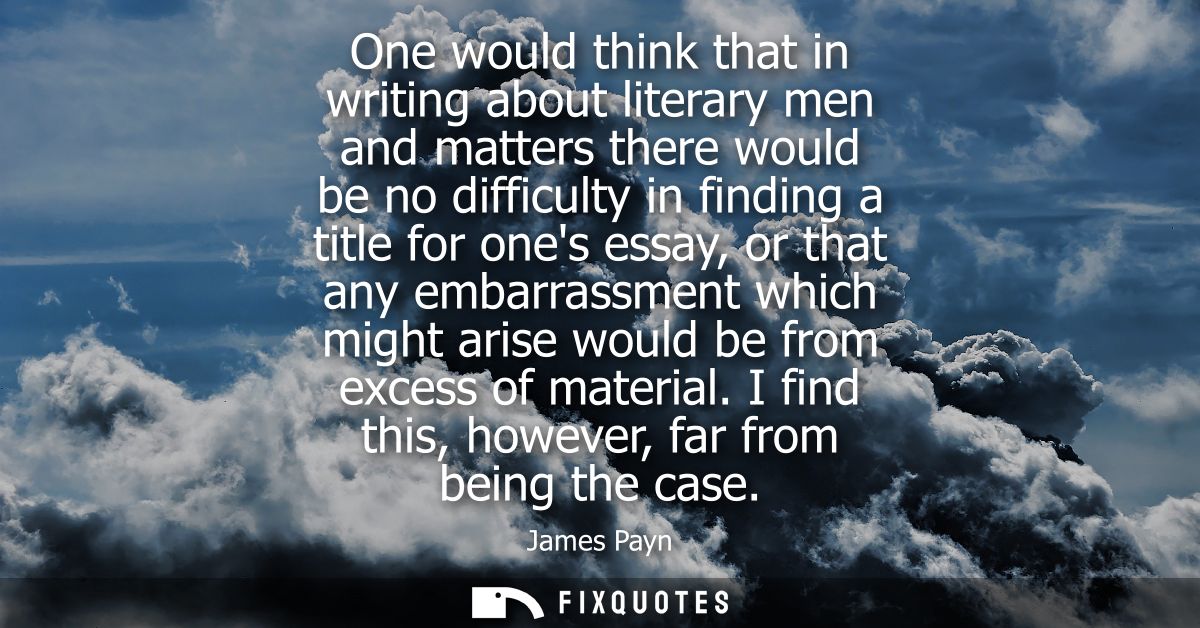 One would think that in writing about literary men and matters there would be no difficulty in finding a title for ones 