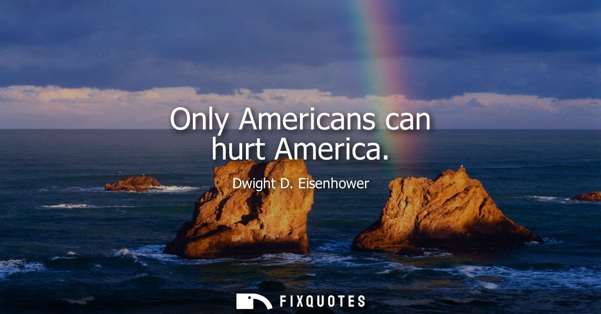 Only Americans can hurt America